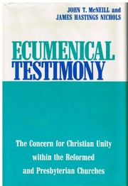 Ecumenical testimony ; the concern for Christian unity within the Reformed and Presbyterian churches /