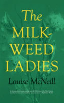The milkweed ladies / Louise McNeill.
