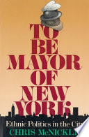 To be mayor of New York : ethnic politics in the city /