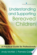 Understanding and supporting bereaved children : a practical guide for professionals /