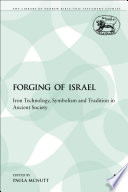 The forging of Israel : iron technology, symbolism and tradition in ancient society /