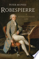 Robespierre : a revolutionary life / Peter McPhee.