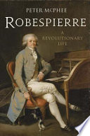 Robespierre : a revolutionary life / Peter McPhee.