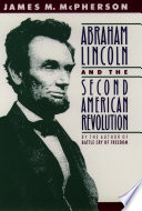 Abraham Lincoln and the second American Revolution / James M. McPherson.