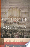 The struggle for equality : abolitionists and the negro in the Civil War and reconstruction / by James M. McPherson.