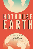 Hothouse earth : the climate crisis and the importance of carbon neutrality / Stephanie Sammartino McPherson.