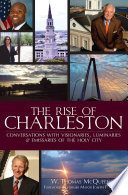 The Rise of Charleston : Conversations with Visionaries, Luminaries & Emissaries of the Holy City / W. Thomas McQueeney.