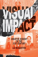 Visual impact : creative dissent in the 21st century / Liz McQuiston.