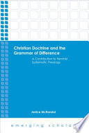 Christian doctrine and the grammar of difference : a contribution to feminist systematic theology / Janice McRandal.