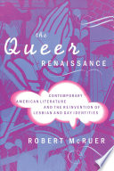 The queer renaissance : contemporary American literature and the reinvention of lesbian and gay identities / Robert McRuer.