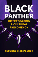 Black Panther : interrogating a cultural phenomenon /