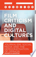 Film criticism and digital cultures : journalism, social media and the democratisation of opinion /