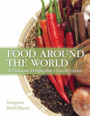 Food around the world : a cultural perspective / Margaret McWilliams, Ph. D.
