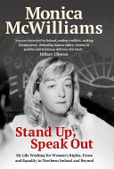 Stand up, speak out : my life working for women's rights, peace and equality in Northern Ireland and beyond / Monica McWilliams.