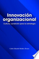 Innovacion organizacional cultura, condicion para la estrategia.