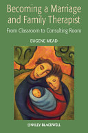 Becoming a marriage and family therapist from classroom to consulting room / D. Eugene Mead.