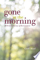 Gone in the morning : a writer's journey of bereavement /