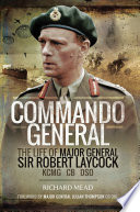 Commando general : the life of Major General Sir Robert Laycock KCMG, CB, DSO /