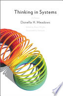 Thinking in systems : a primer / Donella H. Meadows ; edited by Diana Wright.