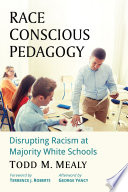 Race conscious pedagogy : disrupting racism at majority white schools /