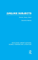 (Un)like subjects women, theory, fiction. Volume 10 / Gerardine Meaney.