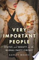 Very important people : status and beauty in the global party circuit /