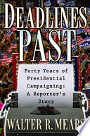 Deadlines past : my 40 years of presidential campaigns / Walter Mears.
