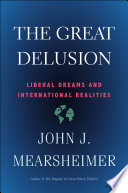 The great delusion : liberal dreams and international realities / John J. Mearsheimer.