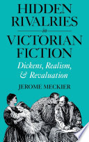 Hidden rivalries in Victorian fiction : Dickens, realism, and revaluation /