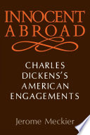 Innocent abroad : Charles Dickens's American engagements / Jerome Meckier.