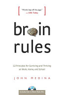 Brain rules : 12 principles for surviving and thriving at work, home, and school / John Medina.