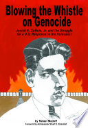 Blowing the whistle on genocide : Josiah E. Dubois, Jr., and the struggle for a U.S. response to the Holocaust / Rafael Medoff.