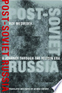 Post-Soviet Russia : a journey through the Yeltsin era / Roy Medvedev ; translated and edited by George Shriver.