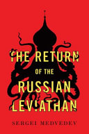 The return of the Russian leviathan / Sergei Medvedev ; translated by Stephen Dalziel.