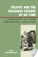 Tolstoy and the religious culture of his time : a biography of a long conversion, 1845-1887 /