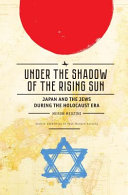 Under the shadow of the rising sun : Japan and the Jews during the Holocaust era / Meron Medzini.