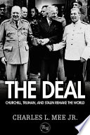 The deal : Churchill, Truman, and Stalin remake the world /