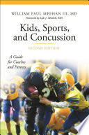 Kids, sports, and concussion : a guide for coaches and parents / William Paul Meehan III, MD ; foreword by Lyle J. Micheli, MD.