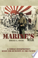 One Marine's war : a combat interpreter's quest for humanity in the Pacific /