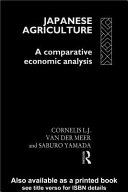 Japanese agriculture : a comparative economic analysis / Cornelis L.J. van der Meer and Saburo Yamada.