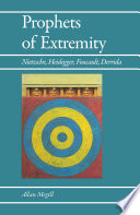 Prophets of extremity : Nietzsche, Heidegger, Foucault, Derrida /