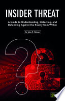 Insider threat : a guide to understanding, detecting, and defending against the enemy from within /