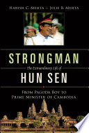 Strongman : the extraordinary life of Hun Sen : from pagoda boy to Prime Minister of Cambodia /