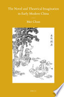 The novel and theatrical imagination in early modern China / by Mei Chun.