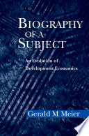 Biography of a subject : an evolution of development economics /