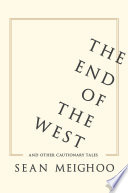 The end of the West and other cautionary tales / Sean Meighoo.