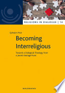 Becoming interreligious : towards a dialogical theology from a Jewish vantage point /