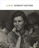 Dorothea Lange : Migrant Mother / Sarah Hermanson Meister.