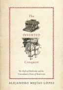 The inverted conquest : the myth of modernity and the transatlantic onset of modernism / Alejandro Mejías-López.