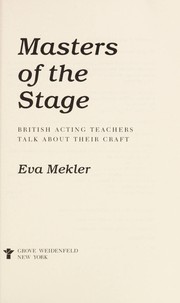 Masters of the stage : British acting teachers talk about their craft / Eva Mekler.